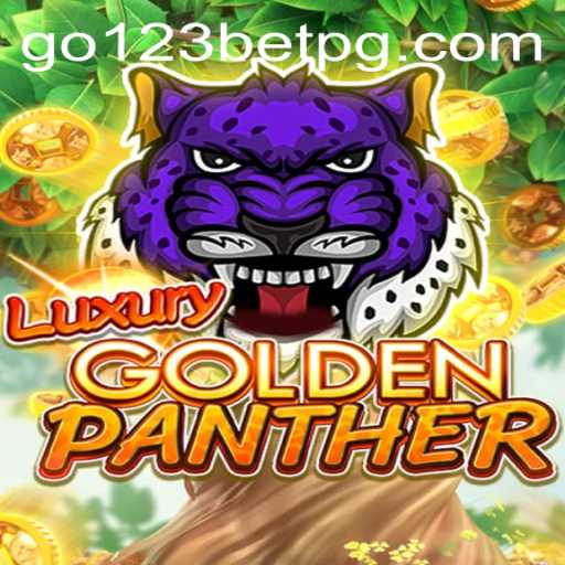 Explore the Thrilling World of LUXURYGOLDENPANTHER: A Premier Go123 Bet Gaming Experience